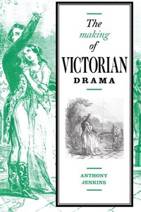 bokomslag The Making of Victorian Drama