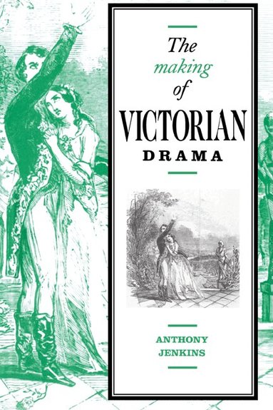 Anthony Jenkins - The Making of Victorian Drama, Inbunden