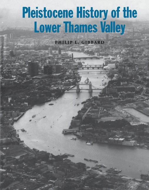 Philip L. Gibbard, Philip L. (University of Cambridge) Gibbard - Pleistocene History of the Lower Thames Valley, Inbunden