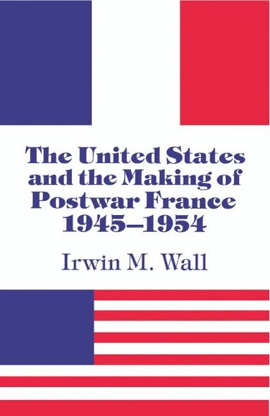 bokomslag The United States and the Making of Postwar France, 1945-1954