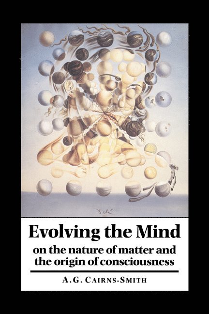 A. Graham Cairns-Smith, A. Graham (University of Glasgow) Cairns-Smith, A. G. Galexander Cairns-Smith, Cairns-Smith A. Graham - Evolving the Mind, Inbunden