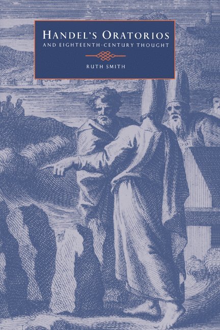 Ruth Smith, Smith Ruth - Handel's Oratorios and Eighteenth-Century Thought, Inbunden