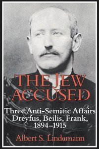 bokomslag The Jew Accused: Three Anti-Semitic Affairs (Dreyfus, Beilis, Frank) 1894 1915