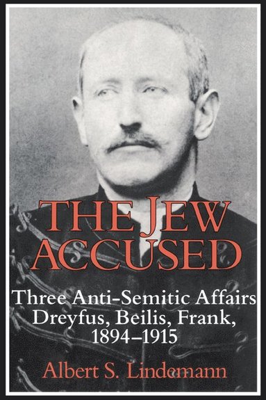 bokomslag The Jew Accused: Three Anti-Semitic Affairs (Dreyfus, Beilis, Frank) 1894 1915