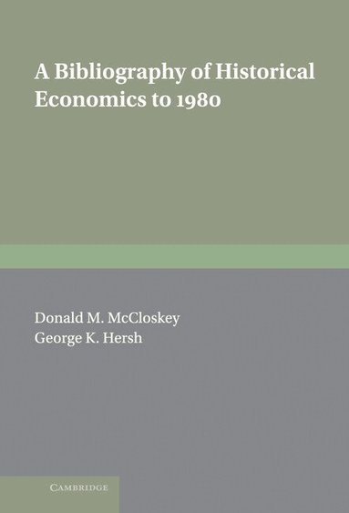 Donald N. McCloskey, George K. Hersh, Jr - A Bibliography of Historical Economics to 1980, Inbunden