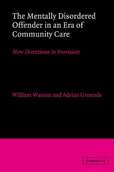 William Watson, Adrian Grounds - The Mentally Disordered Offender in an Era of Community Care, Inbunden