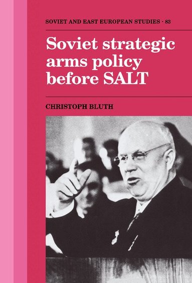 Christoph Bluth - Soviet Strategic Arms Policy before SALT, Inbunden