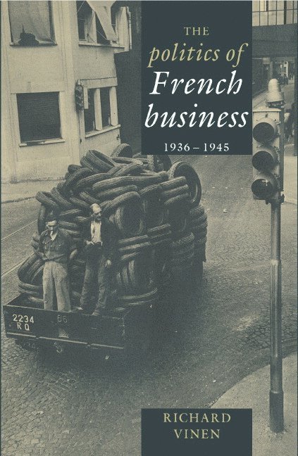 The Politics of French Business 1936-1945