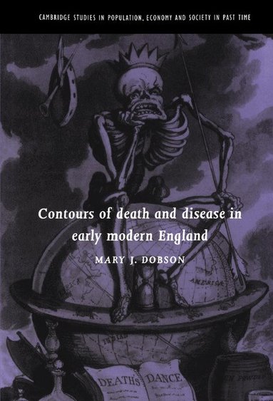 Mary J. Dobson, Richard Smith, Jan De Vries - Contours of Death and Disease in Early Modern England, Inbunden