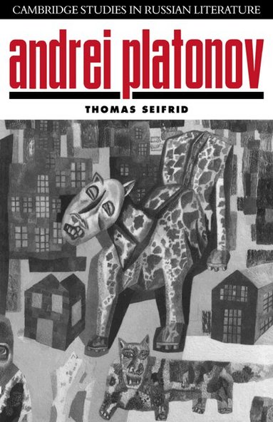 Thomas Seifrid - Andrei Platonov, Inbunden