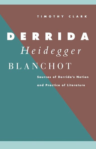 Timothy Clark - Derrida, Heidegger, Blanchot, Inbunden