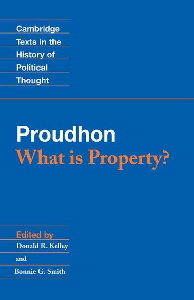 Pierre-Joseph Proudhon, Donald R. Kelley, Bonnie G. Smith - Proudhon: What is Property?, Häftad