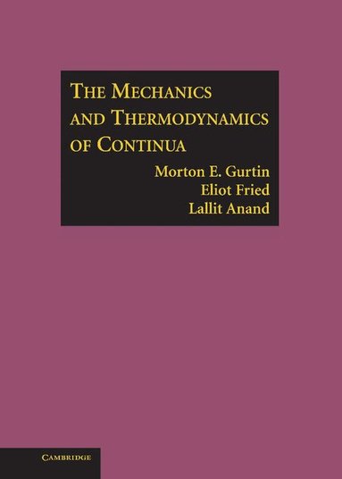 Morton E. Gurtin, Eliot Fried, Lallit Anand - The Mechanics and Thermodynamics of Continua, Inbunden