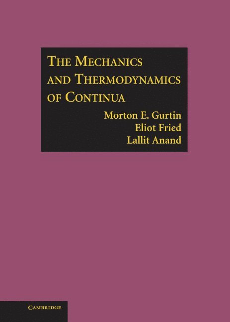 Pennsylvania) Gurtin, Morton E. (Carnegie Mellon University, Montreal) Fried, Eliot (McGill University, Lallit (Massachusetts Institute of Technology) Anand, Morton E. Gurtin, Eliot Fried, Lallit Anand - The Mechanics and Thermodynamics of Continua, Inbunden