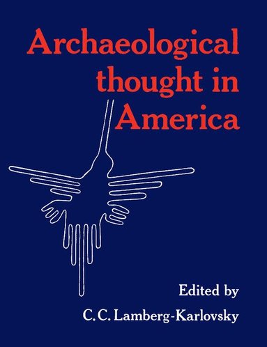 C. C. Lamberg-Karlovsky - Archaeological Thought in America, Häftad