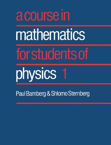 Paul Bamberg, Shlomo Sternberg - A Course in Mathematics for Students of Physics: Volume 1, Häftad