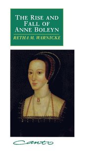 bokomslag The Rise and Fall of Anne Boleyn