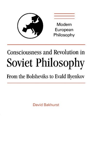 David Bakhurst, Robert B. Pippin - Consciousness and Revolution in Soviet Philosophy, Häftad