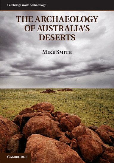 Mike Smith - The Archaeology of Australia's Deserts, Inbunden