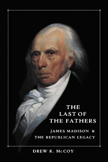 Massachusetts) McCoy, Drew R. (Harvard University, Drew R. McCoy - The Last of the Fathers, Häftad