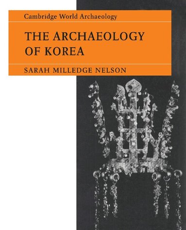 Sarah Milledge Nelson - The Archaeology of Korea, Häftad