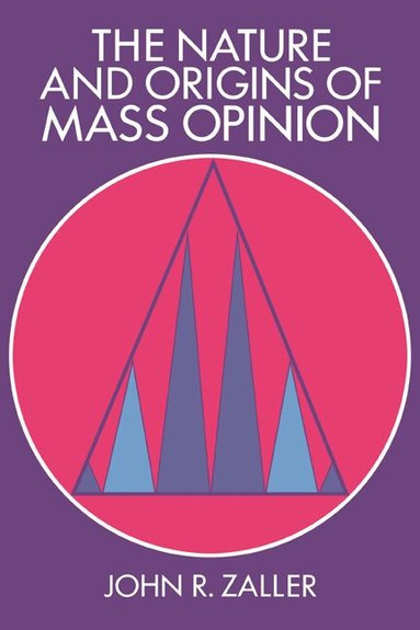 John R. Zaller, James H. Kuklinski - The Nature and Origins of Mass Opinion, Häftad