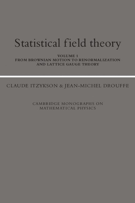 Statistical Field Theory: Volume 1, From Brownian Motion to Renormalization and Lattice Gauge Theory 1