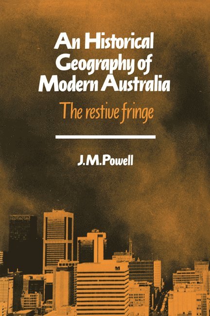 Victoria) Powell, Joseph Michael (Monash University, J. G. Powell, Joseph Michael Powell, Alan R. H. Baker - An Historical Geography of Modern Australia, Häftad