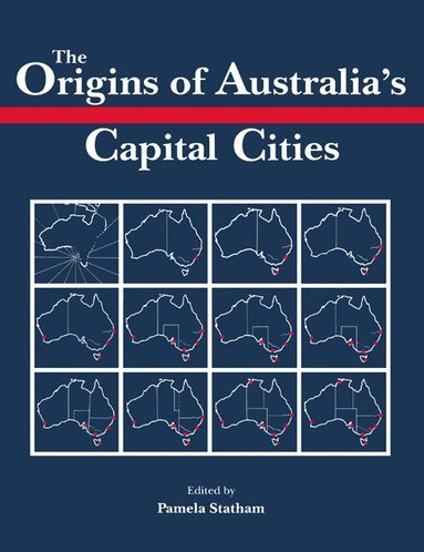Pamela Statham - The Origins of Australia's Capital Cities, Häftad