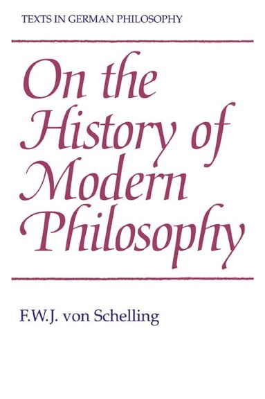 F. W. J. von Schelling, Andrew Bowie - On the History of Modern Philosophy, Häftad