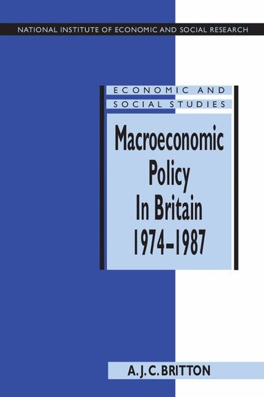 Andrew J. C. Britton - Macroeconomic Policy in Britain 1974-1987, Inbunden