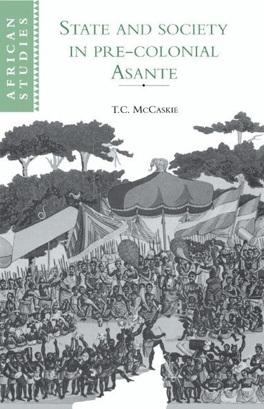 T. C. McCaskie - State and Society in Pre-colonial Asante, Inbunden