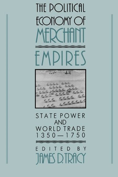 James D. Tracy - The Political Economy of Merchant Empires, Inbunden