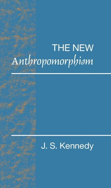 John S. Kennedy, John S. (University of London) Kennedy, J. S. Kennedy - The New Anthropomorphism, Inbunden