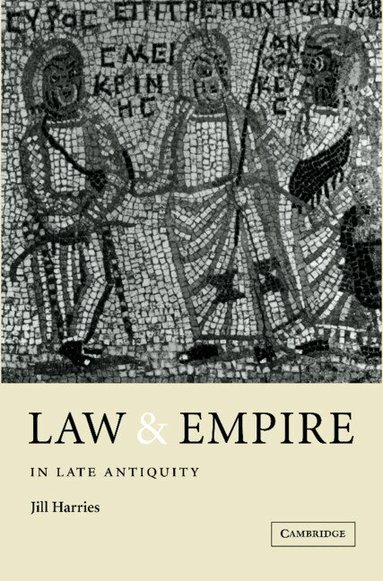 Jill Harries - Law and Empire in Late Antiquity, Inbunden