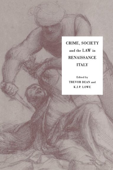 Trevor Dean, K. J. P. Lowe - Crime, Society and the Law in Renaissance Italy, Inbunden