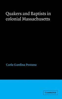 Quakers and Baptists in Colonial Massachusetts 1