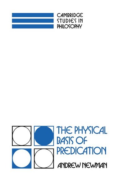 Andrew Newman - The Physical Basis of Predication, Inbunden