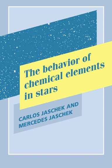Carlos Jaschek, Mercedes Jaschek - The Behavior of Chemical Elements in Stars, Inbunden