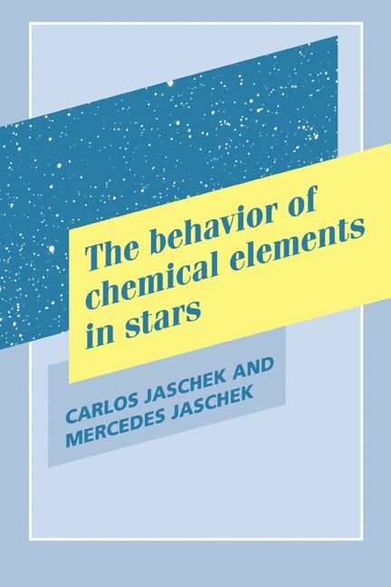 Carlos Jaschek, Mercedes Jaschek, Carlos (Universite de Strasbourg) Jaschek, Mercedes (Observatoire de Strasbourg) Jaschek - Behavior of Chemical Elements in Stars, Inbunden