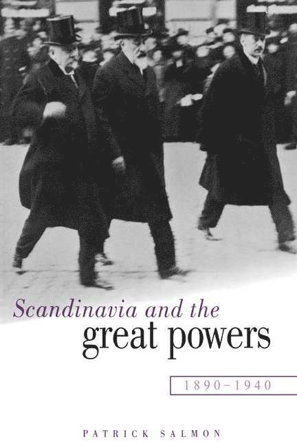 Patrick Salmon, Patrick (University of Newcastle upon Tyne) Salmon - Scandinavia and the Great Powers 1890-1940, Inbunden