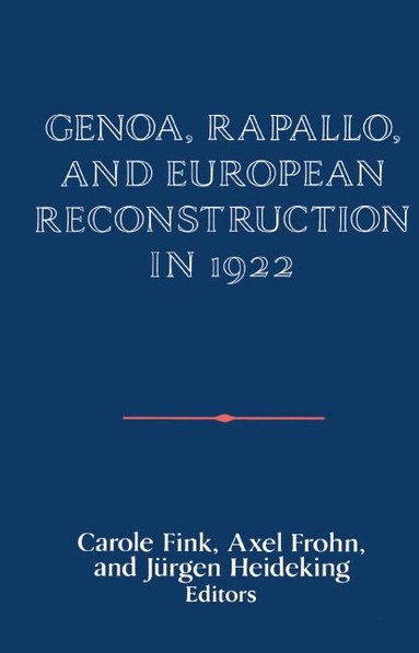 Carole Fink, Axel Frohn, Jürgen Heideking - Genoa, Rapallo, and European Reconstruction in 1922, Inbunden