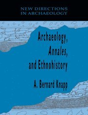 A. Bernard Knapp - Archaeology, Annales, and Ethnohistory, Inbunden