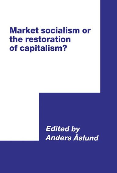 Anders Aslund - Market Socialism or the Restoration of Capitalism?, Inbunden