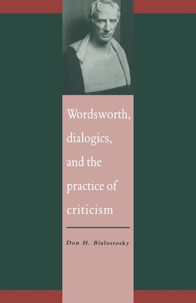 Don H. Bialostosky - Wordsworth, Dialogics and the Practice of Criticism, Inbunden