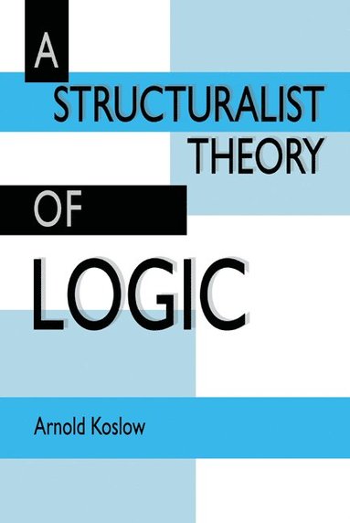 Arnold Koslow - A Structuralist Theory of Logic, Inbunden