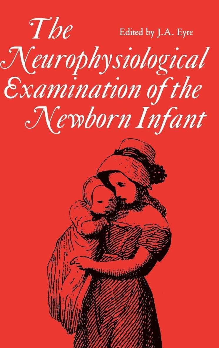 J. a. Eyre, J.A. Eyre, J. A. Eyre - Neurophysiological examination of the newborn infant, Inbunden