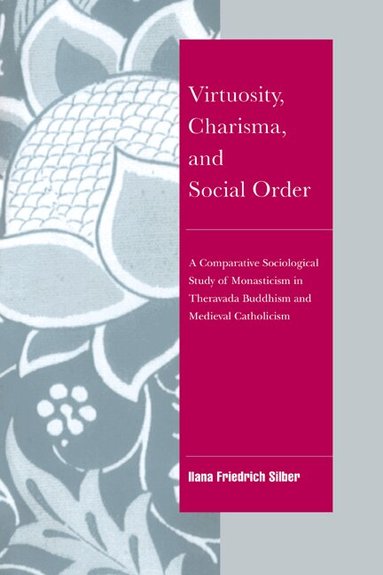 Ilana Friedrich Silber - Virtuosity, Charisma and Social Order, Inbunden