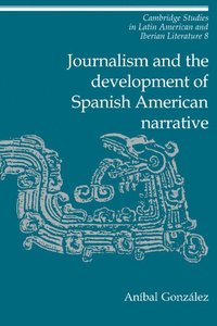 bokomslag Journalism and the Development of Spanish American Narrative