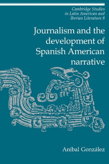 bokomslag Journalism and the Development of Spanish American Narrative